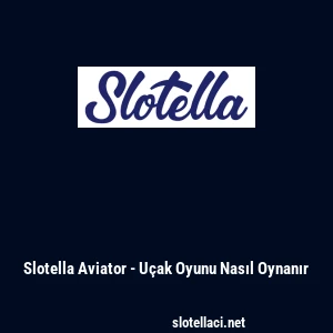 Slotella Aviator - U&ccedil;ak Oyunu Nasıl Oynanır