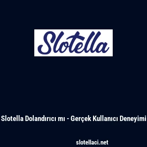 Slotella Dolandırıcı mı - Ger&ccedil;ek Kullanıcı Deneyimi