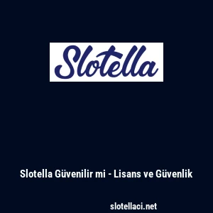 Slotella G&uuml;venilir mi - Lisans ve G&uuml;venlik