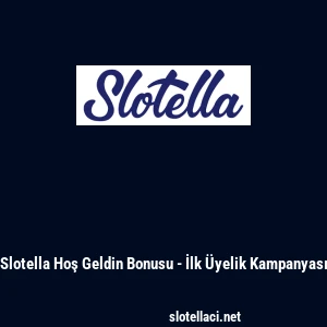 Slotella Hoş Geldin Bonusu - İlk &Uuml;yelik Kampanyası