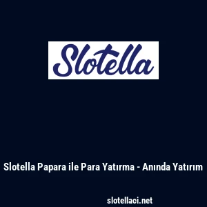 Slotella Papara ile Para Yatırma - Anında Yatırım