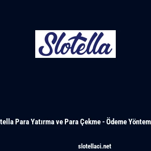 Slotella Para Yatırma ve Para &Ccedil;ekme - &Ouml;deme Y&ouml;ntemleri
